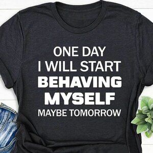 One day I will start behaving myself T-shirt